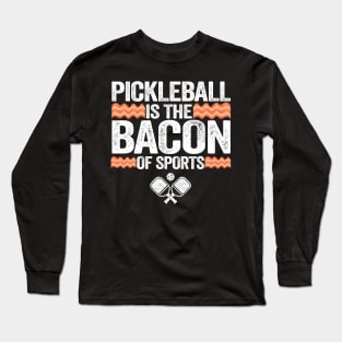 Pickleball Is The Bacon Of Sports Funny Pickleball Long Sleeve T-Shirt